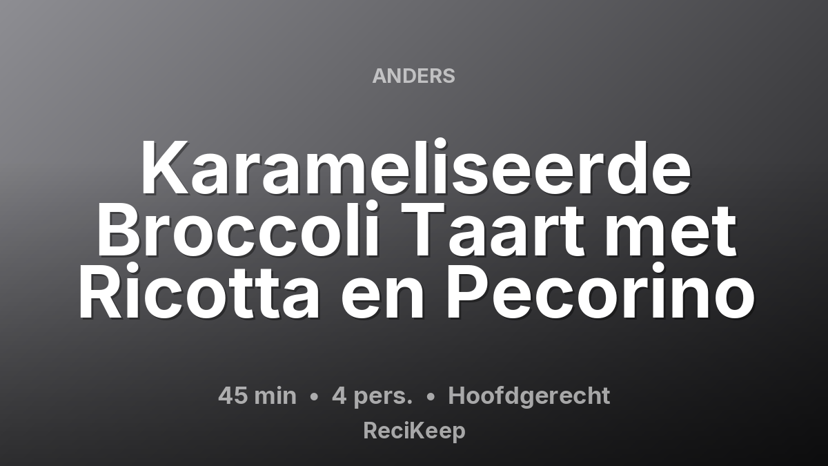 Receptkaart Karameliseerde Broccoli Taart met Ricotta en Pecorino – Hoofdgerecht