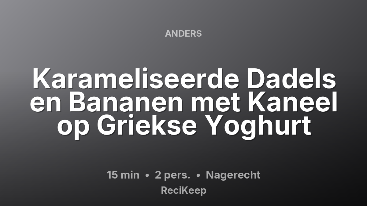 Receptkaart Karameliseerde Dadels en Bananen met Kaneel op Griekse Yoghurt – Nagerecht