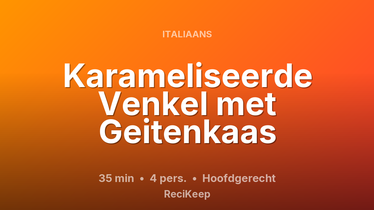 Receptkaart Karameliseerde Venkel met Geitenkaas – Hoofdgerecht