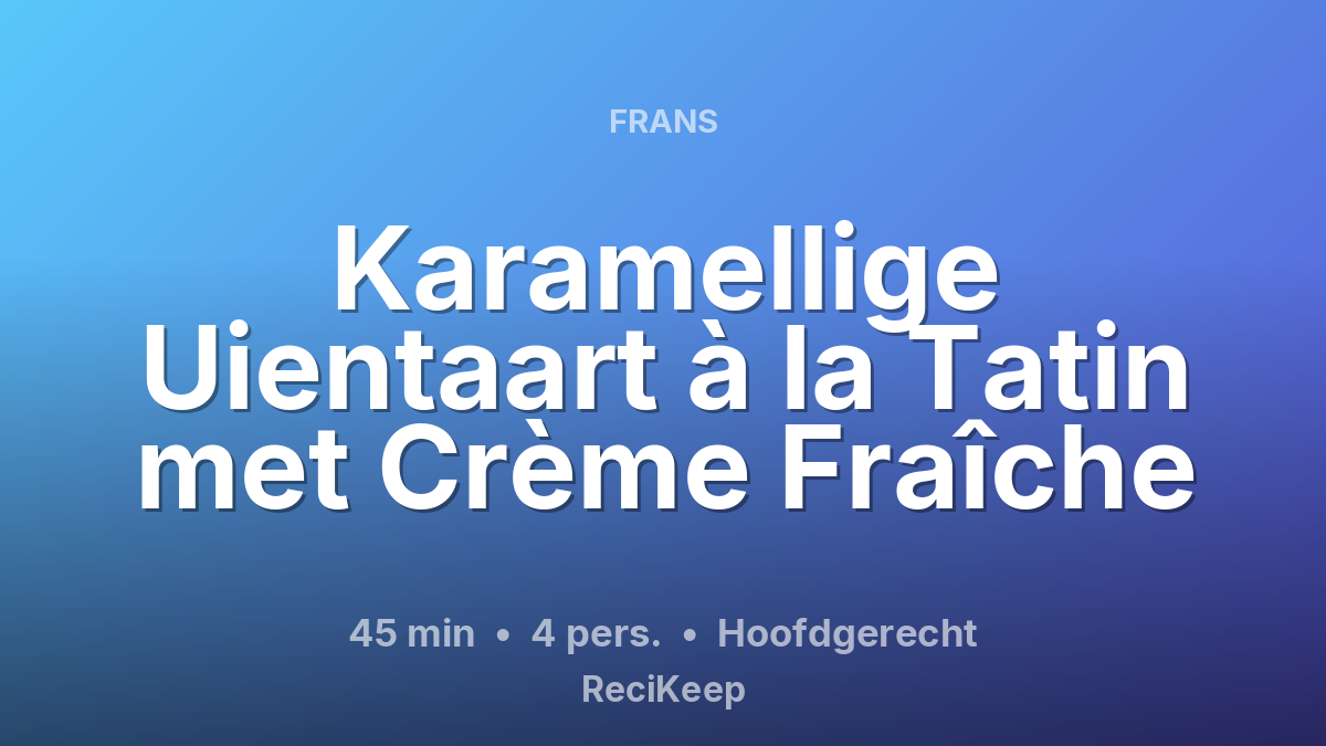 Receptkaart Karamellige Uientaart à la Tatin met Crème Fraîche – Hoofdgerecht