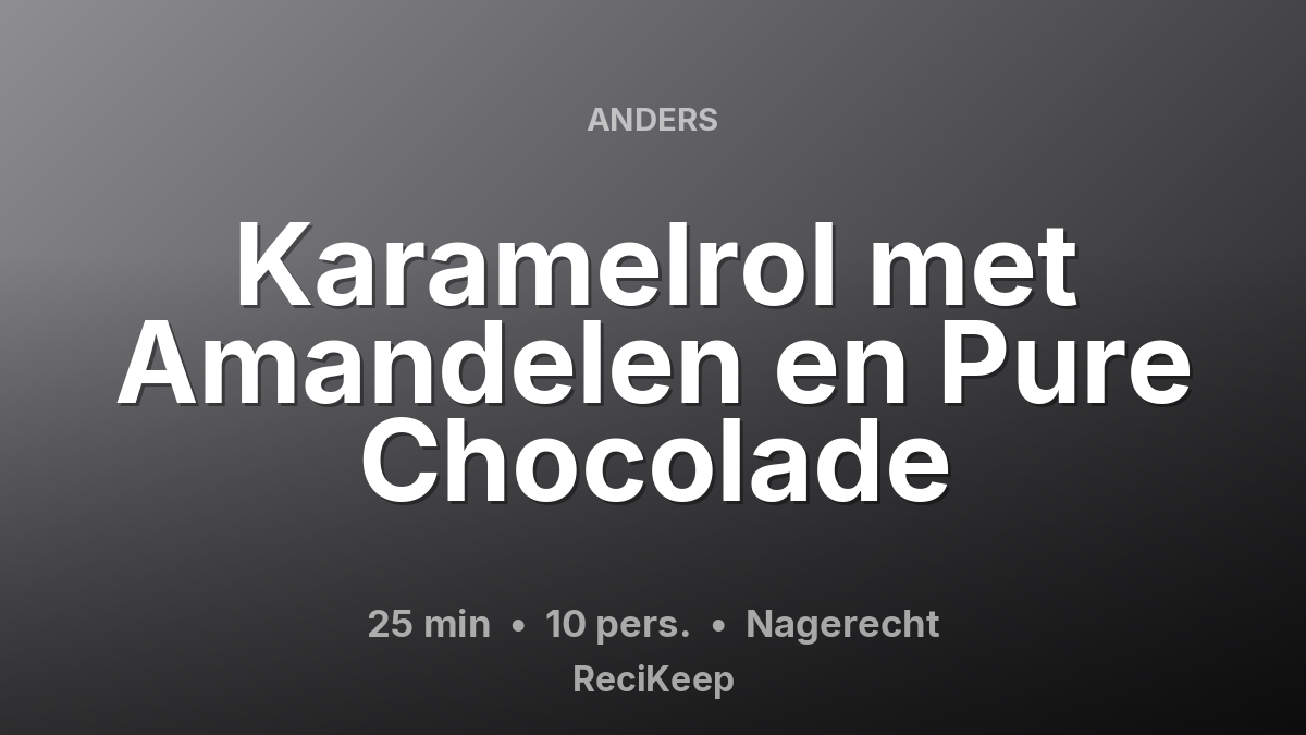 Receptkaart Karamelrol met Amandelen en Pure Chocolade – Nagerecht