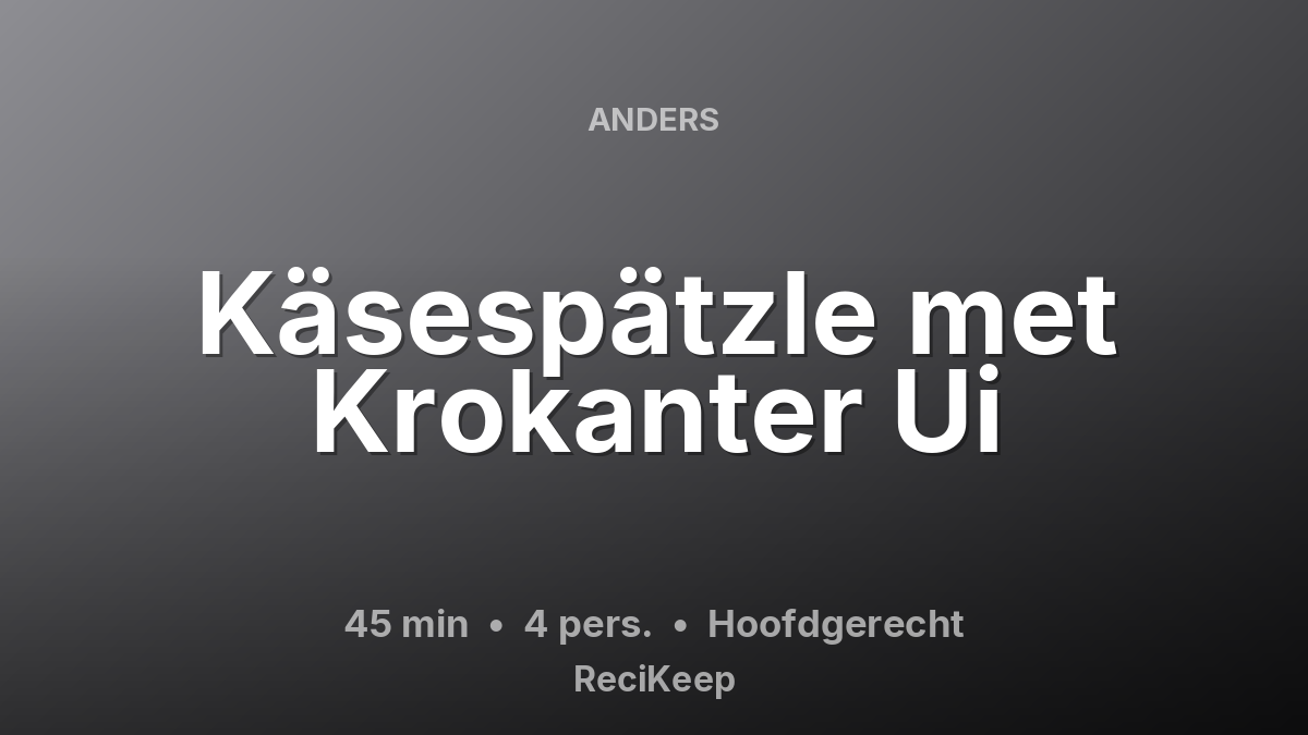 Receptkaart Käsespätzle met Krokanter Ui – Hoofdgerecht