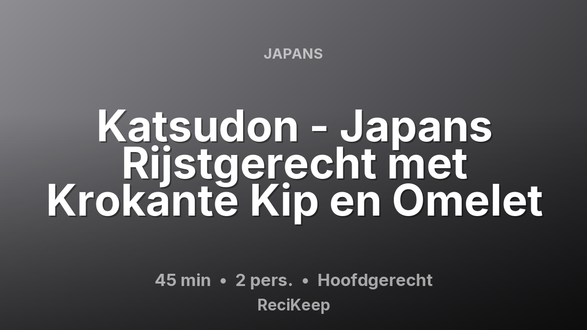 Receptkaart Katsudon - Japans Rijstgerecht met Krokante Kip en Omelet – Hoofdgerecht