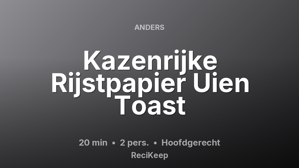 Receptkaart Kazenrijke Rijstpapier Uien Toast – Hoofdgerecht