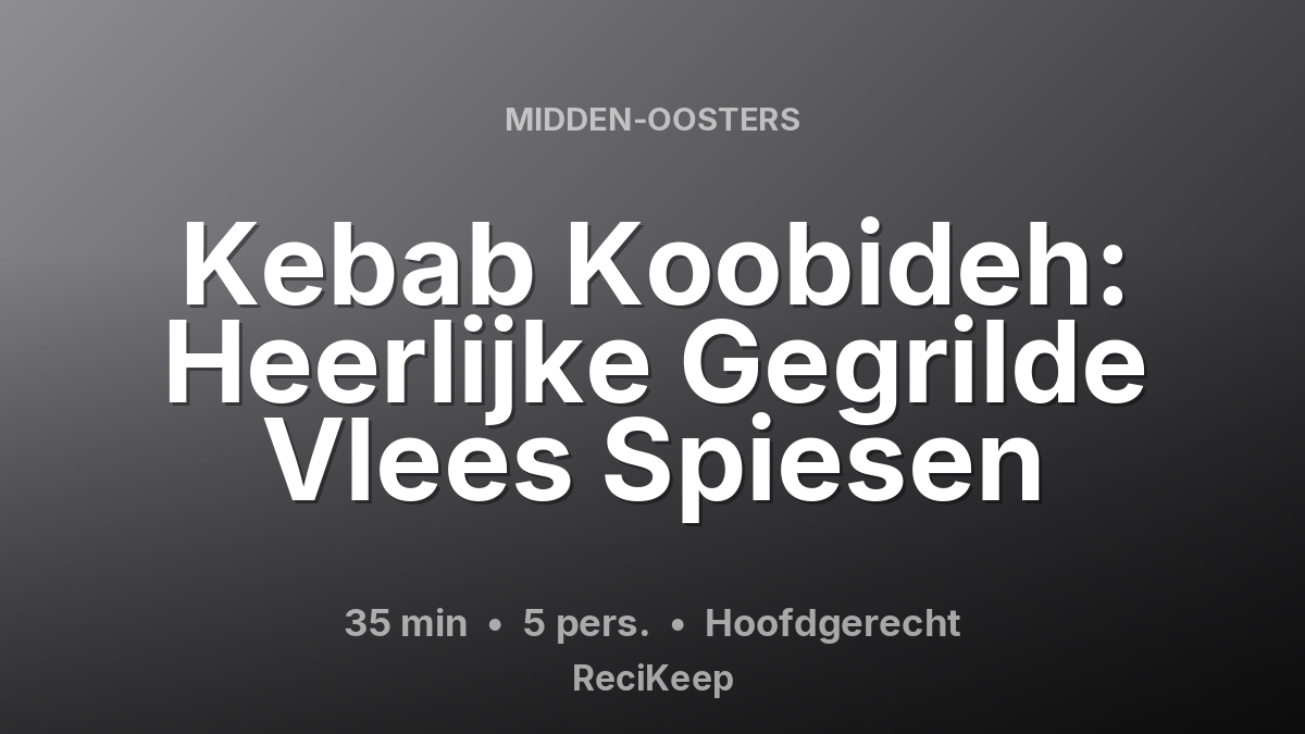 Receptkaart Kebab Koobideh: Heerlijke Gegrilde Vlees Spiesen – Hoofdgerecht