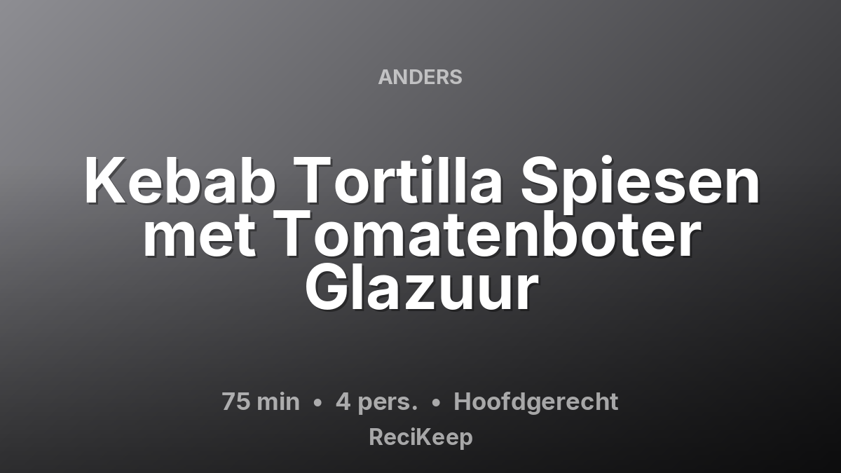Receptkaart Kebab Tortilla Spiesen met Tomatenboter Glazuur – Hoofdgerecht