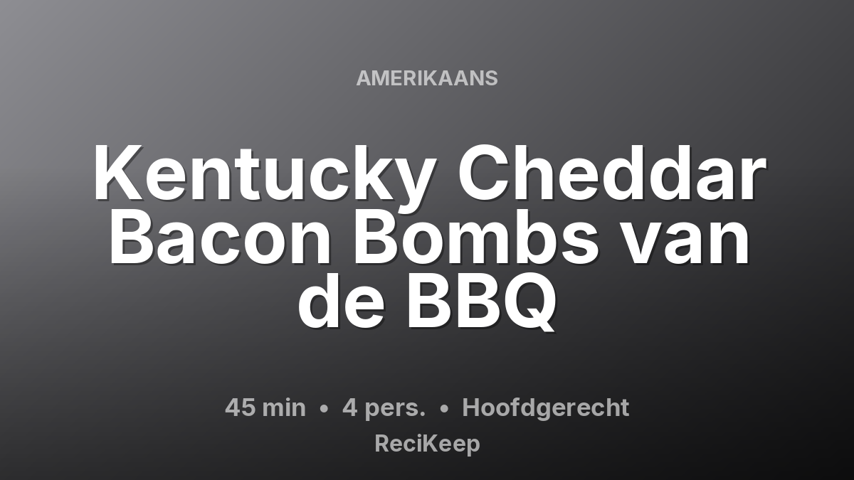Receptkaart Kentucky Cheddar Bacon Bombs van de BBQ – Hoofdgerecht