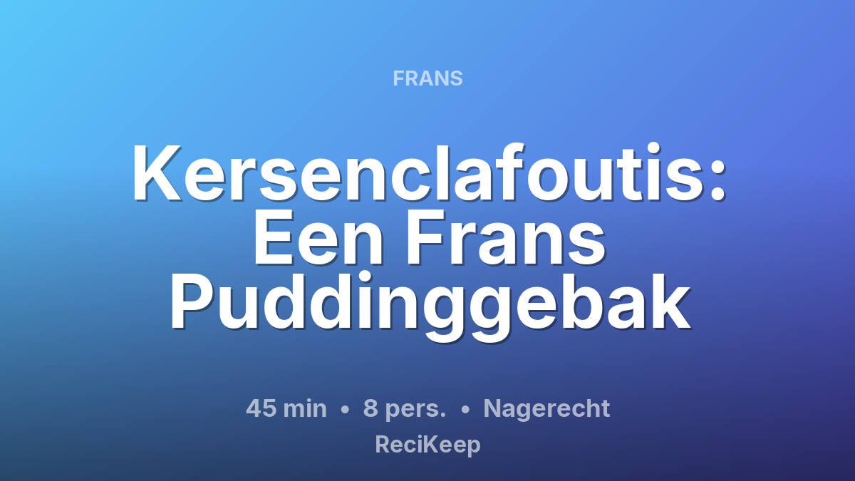 Receptkaart Kersenclafoutis: Een Frans Puddinggebak – Nagerecht