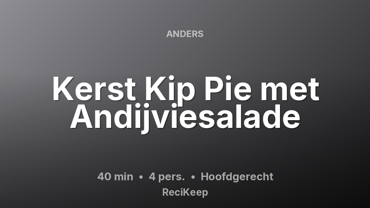 Receptkaart Kerst Kip Pie met Andijviesalade – Hoofdgerecht