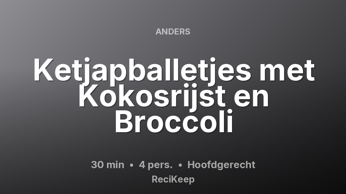 Receptkaart Ketjapballetjes met Kokosrijst en Broccoli – Hoofdgerecht