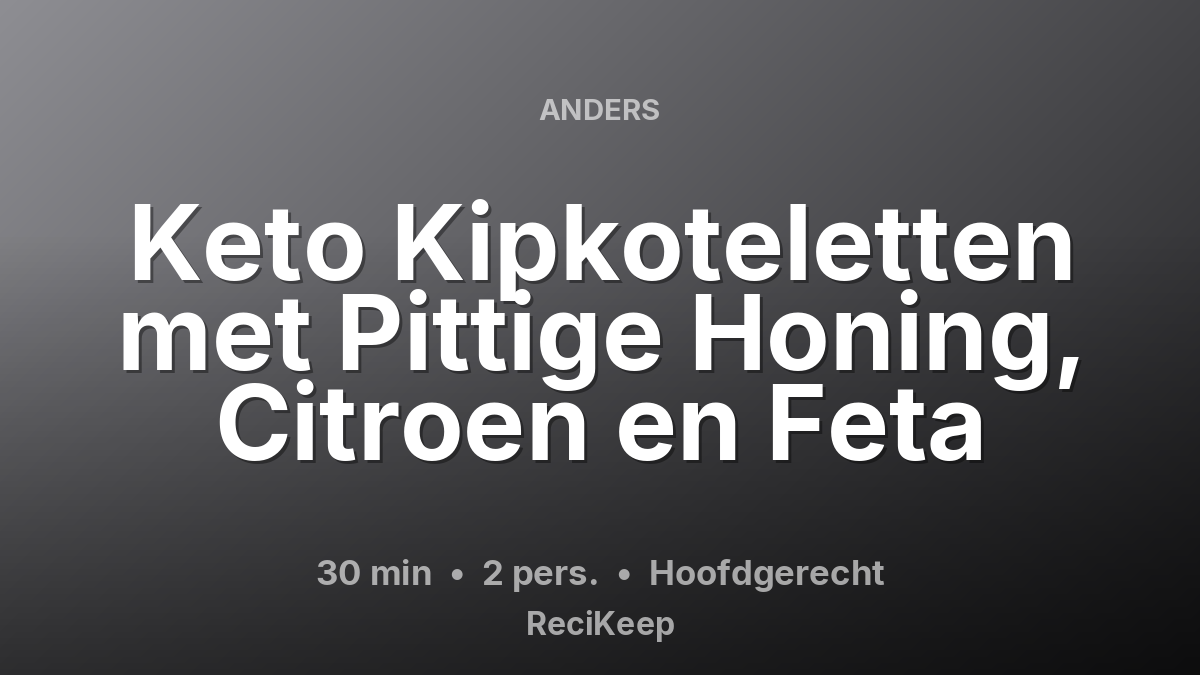 Receptkaart Keto Kipkoteletten met Pittige Honing, Citroen en Feta – Hoofdgerecht