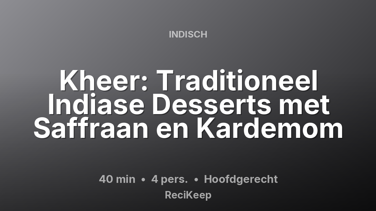 Receptkaart Kheer: Traditioneel Indiase Desserts met Saffraan en Kardemom – Hoofdgerecht
