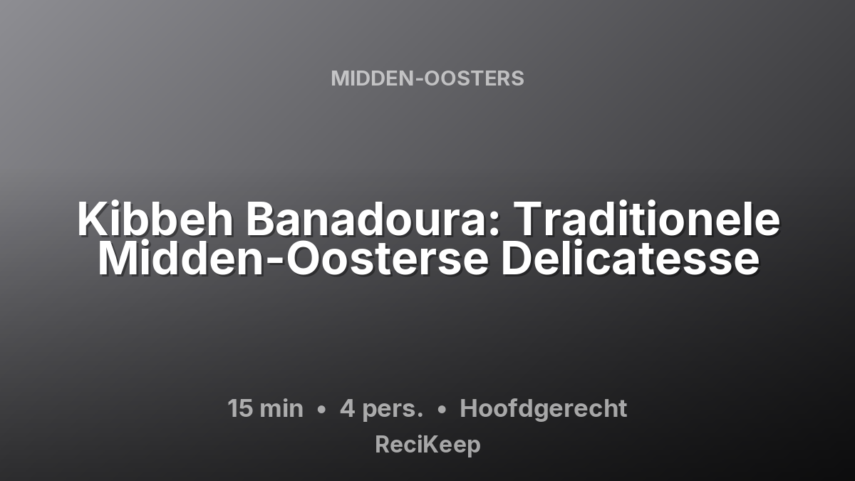 Receptkaart Kibbeh Banadoura: Traditionele Midden-Oosterse Delicatesse – Hoofdgerecht