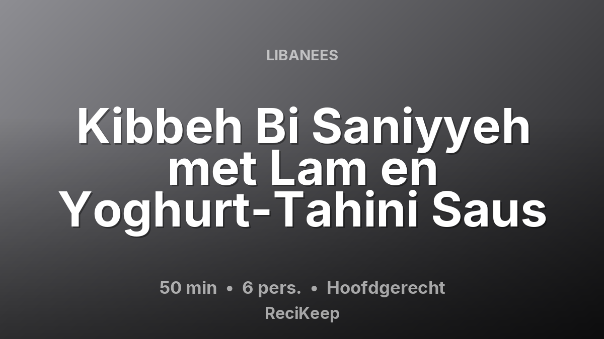 Receptkaart Kibbeh Bi Saniyyeh met Lam en Yoghurt-Tahini Saus – Hoofdgerecht
