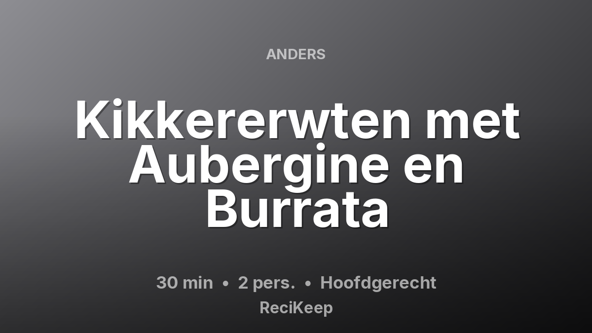 Receptkaart Kikkererwten met Aubergine en Burrata – Hoofdgerecht