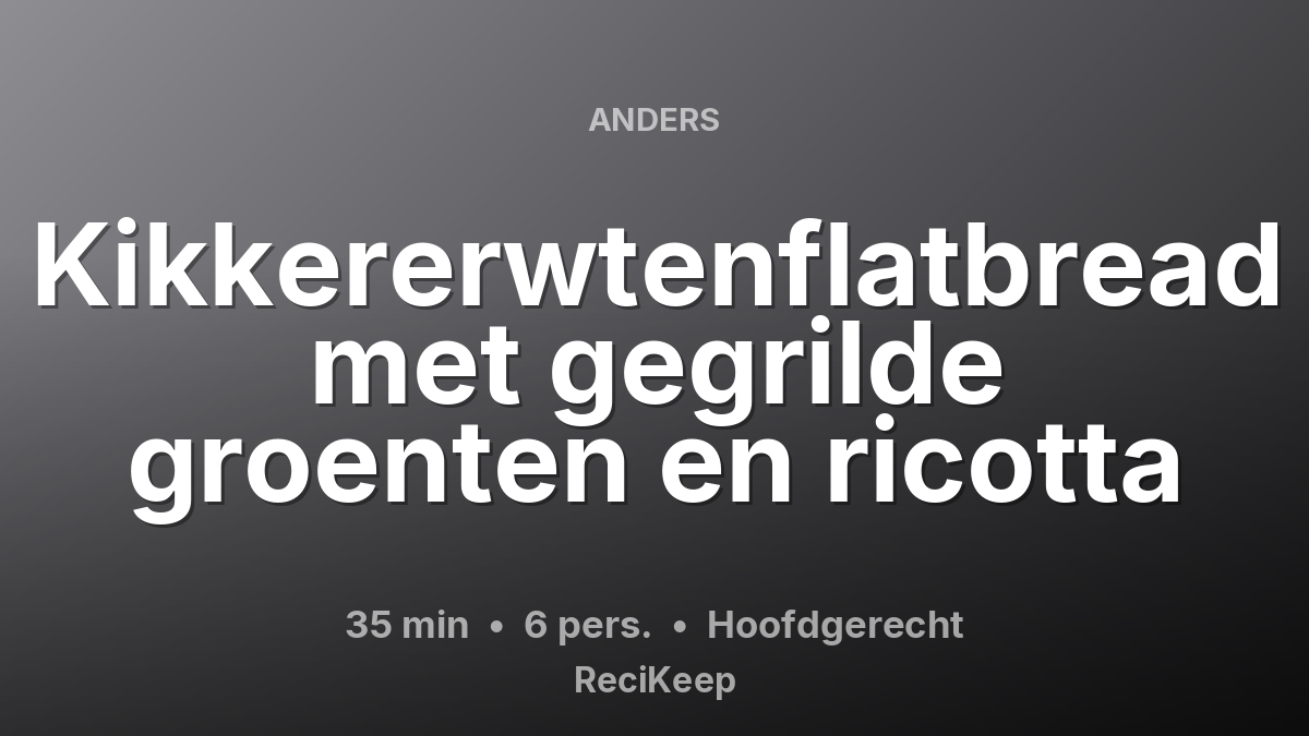 Receptkaart Kikkererwtenflatbread met gegrilde groenten en ricotta – Hoofdgerecht