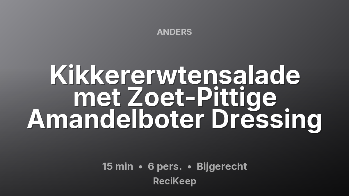 Receptkaart Kikkererwtensalade met Zoet-Pittige Amandelboter Dressing – Bijgerecht