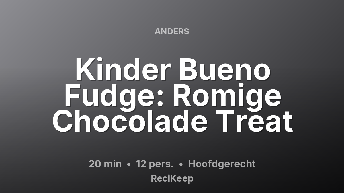 Receptkaart Kinder Bueno Fudge: Romige Chocolade Treat – Hoofdgerecht