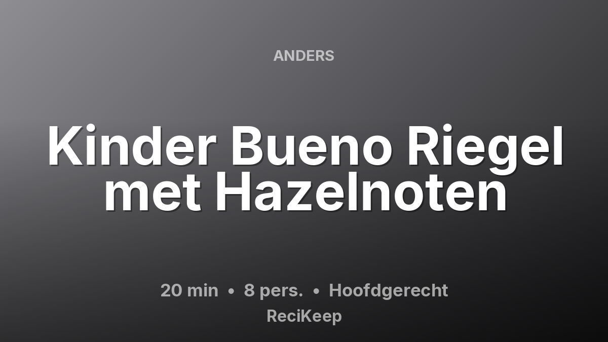 Receptkaart Kinder Bueno Riegel met Hazelnoten – Hoofdgerecht