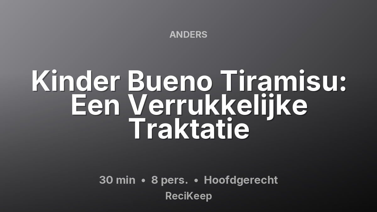 Receptkaart Kinder Bueno Tiramisu: Een Verrukkelijke Traktatie – Hoofdgerecht