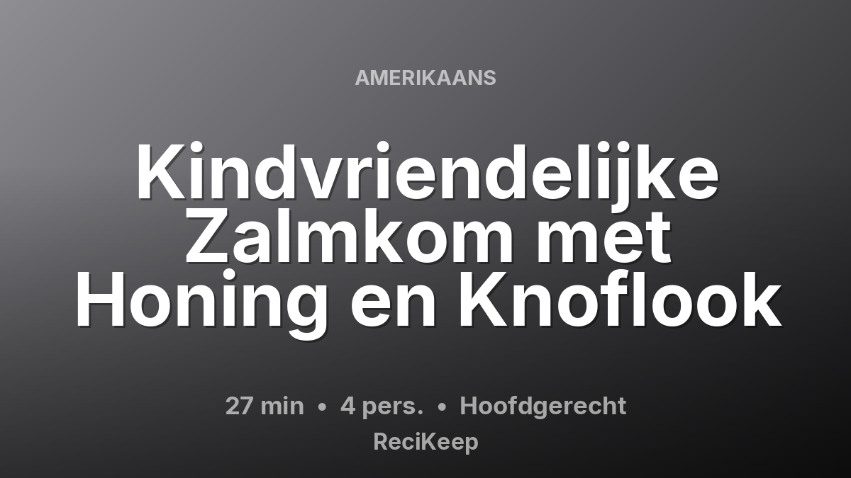 Receptkaart Kindvriendelijke Zalmkom met Honing en Knoflook – Hoofdgerecht