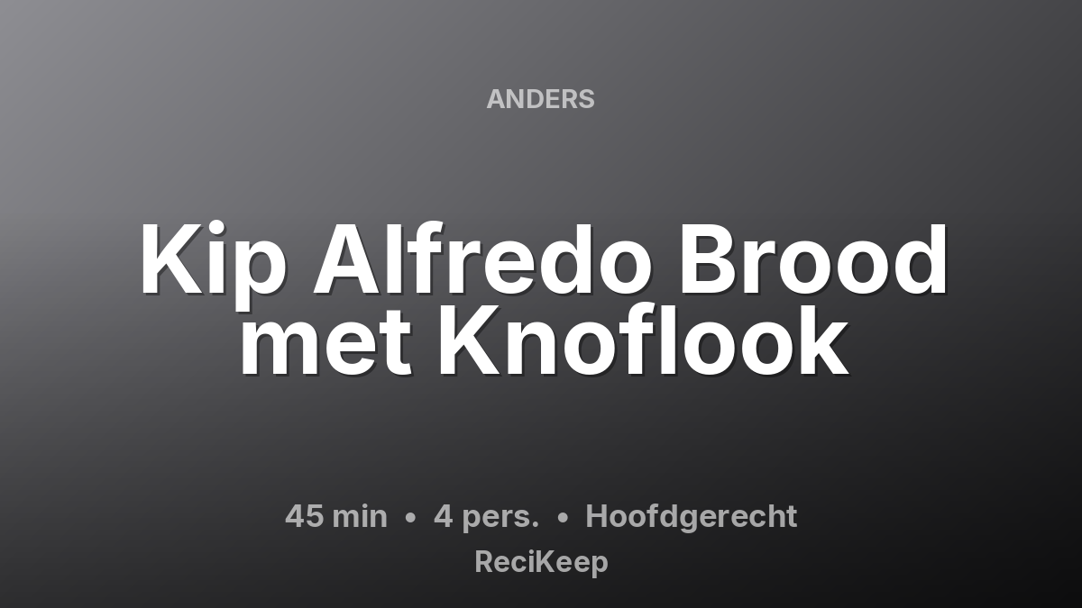 Receptkaart Kip Alfredo Brood met Knoflook – Hoofdgerecht