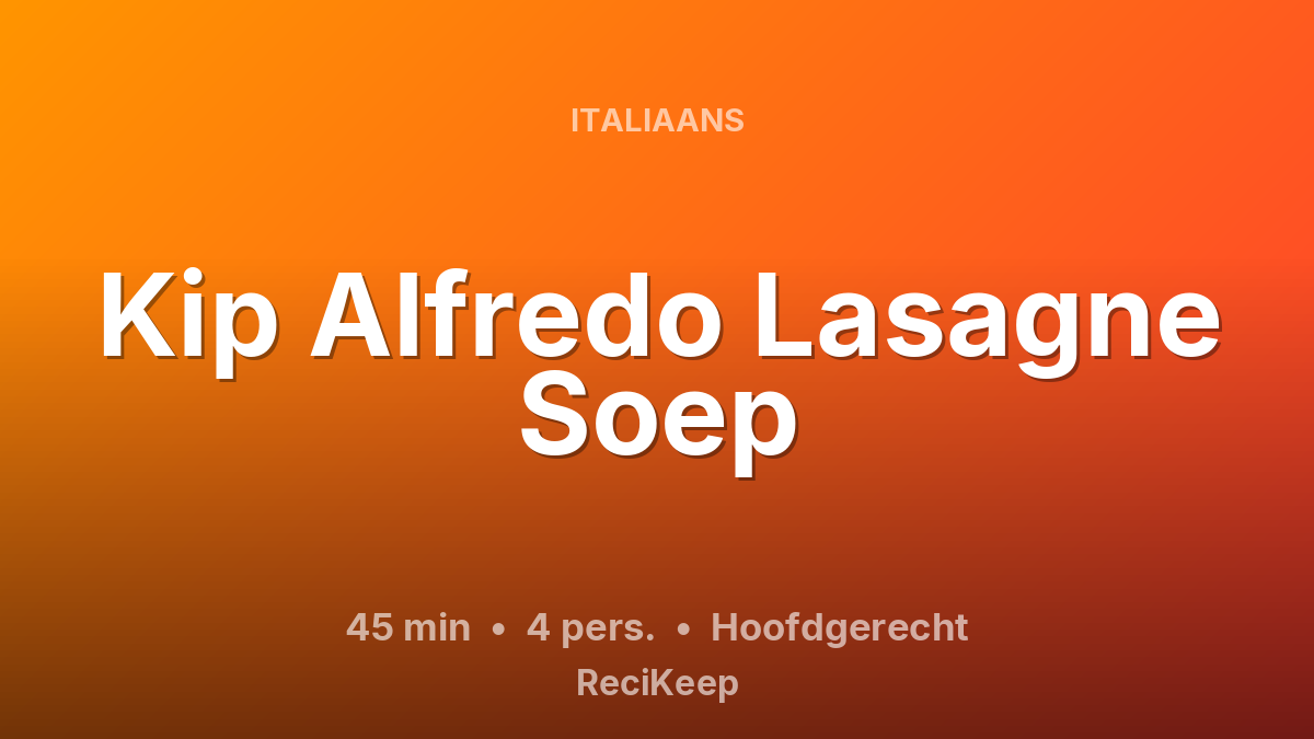 Receptkaart Kip Alfredo Lasagne Soep – Hoofdgerecht