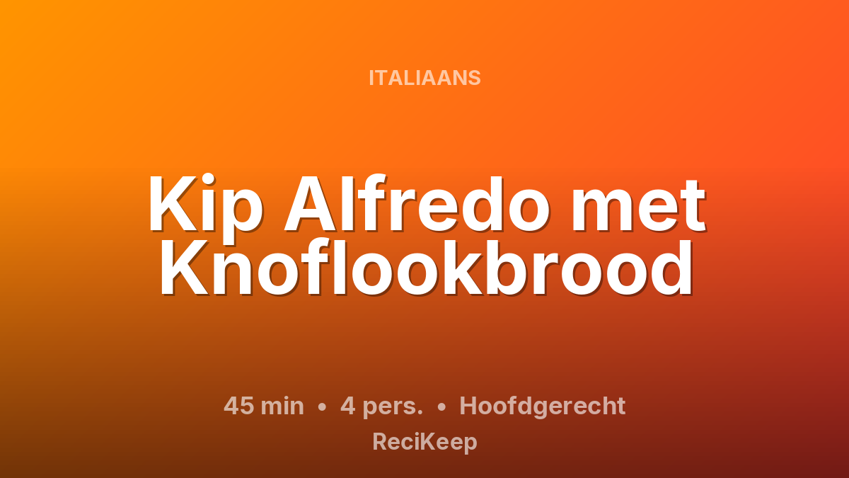 Receptkaart Kip Alfredo met Knoflookbrood – Hoofdgerecht