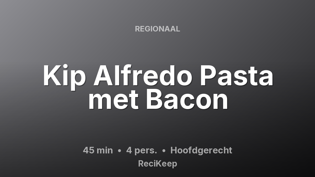 Receptkaart Kip Alfredo Pasta met Bacon – Hoofdgerecht