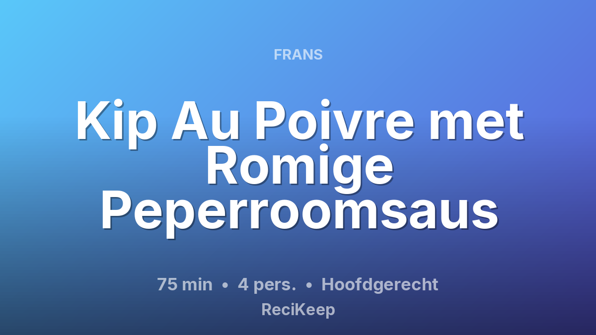Receptkaart Kip Au Poivre met Romige Peperroomsaus – Hoofdgerecht