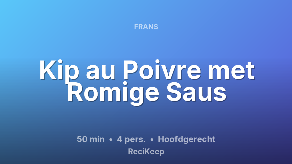 Receptkaart Kip au Poivre met Romige Saus – Hoofdgerecht