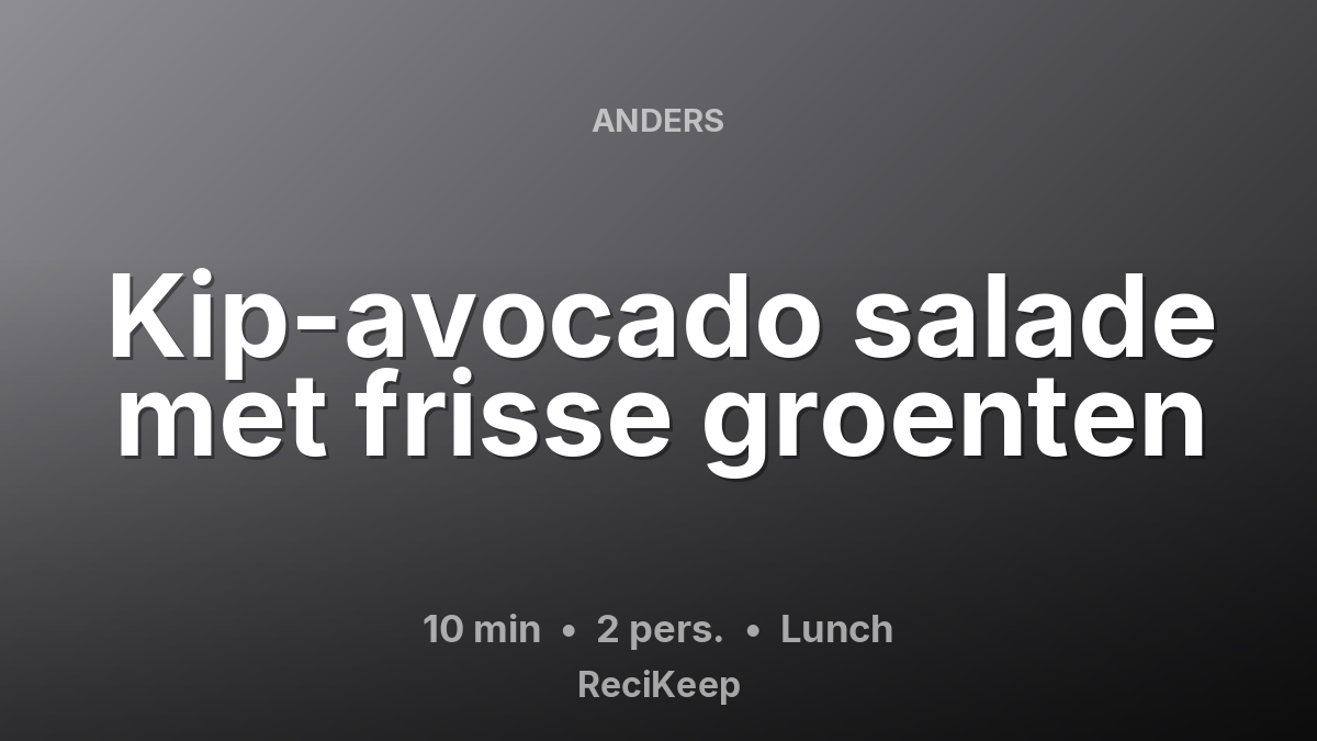 Receptkaart Kip-avocado salade met frisse groenten – Lunch