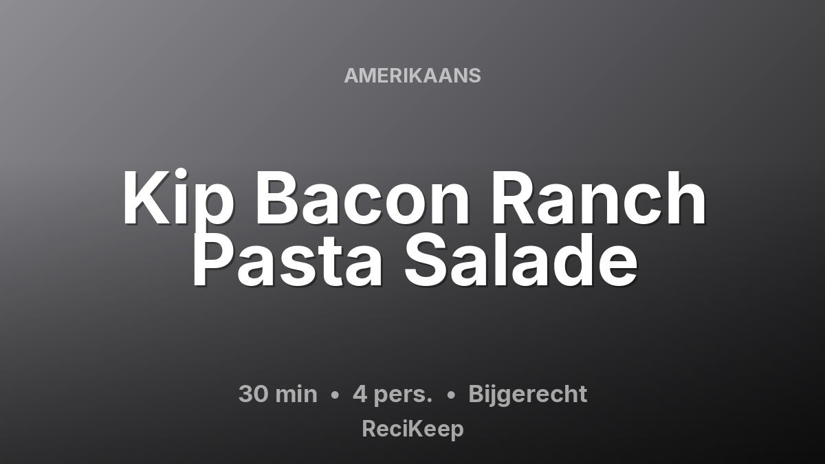 Receptkaart Kip Bacon Ranch Pasta Salade – Bijgerecht