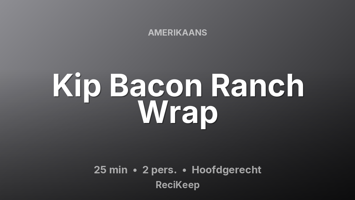 Receptkaart Kip Bacon Ranch Wrap – Hoofdgerecht
