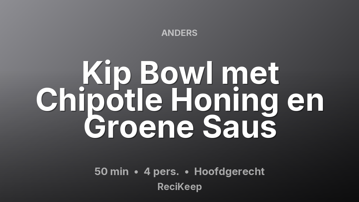 Receptkaart Kip Bowl met Chipotle Honing en Groene Saus – Hoofdgerecht