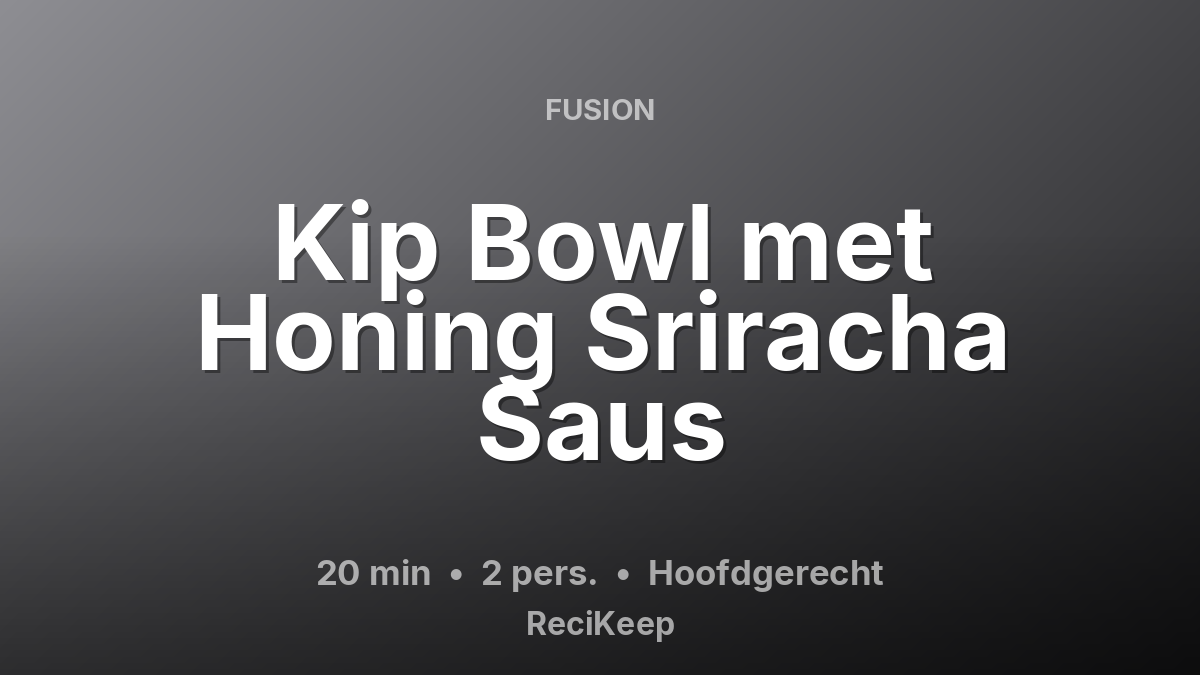 Receptkaart Kip Bowl met Honing Sriracha Saus – Hoofdgerecht