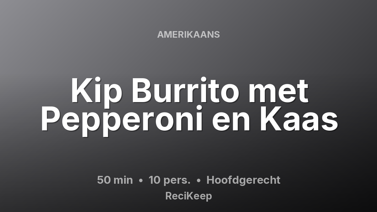 Receptkaart Kip Burrito met Pepperoni en Kaas – Hoofdgerecht