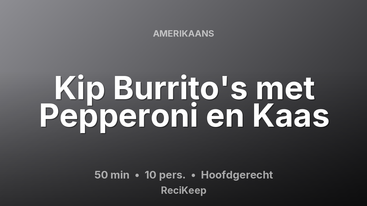 Receptkaart Kip Burrito's met Pepperoni en Kaas – Hoofdgerecht