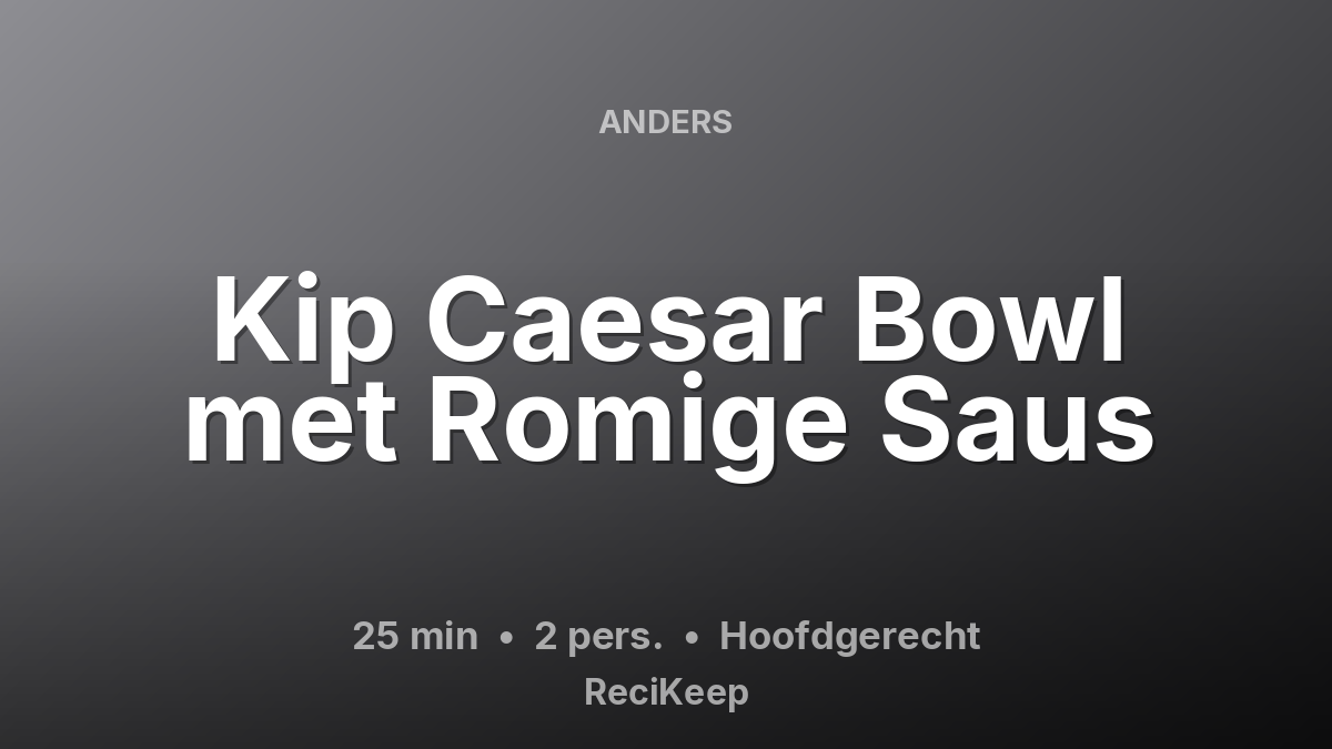 Receptkaart Kip Caesar Bowl met Romige Saus – Hoofdgerecht