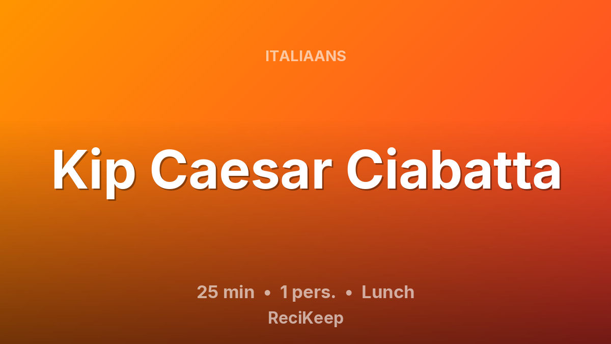 Receptkaart Kip Caesar Ciabatta – Lunch