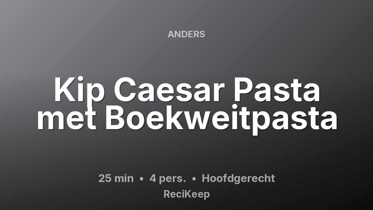 Receptkaart Kip Caesar Pasta met Boekweitpasta – Hoofdgerecht