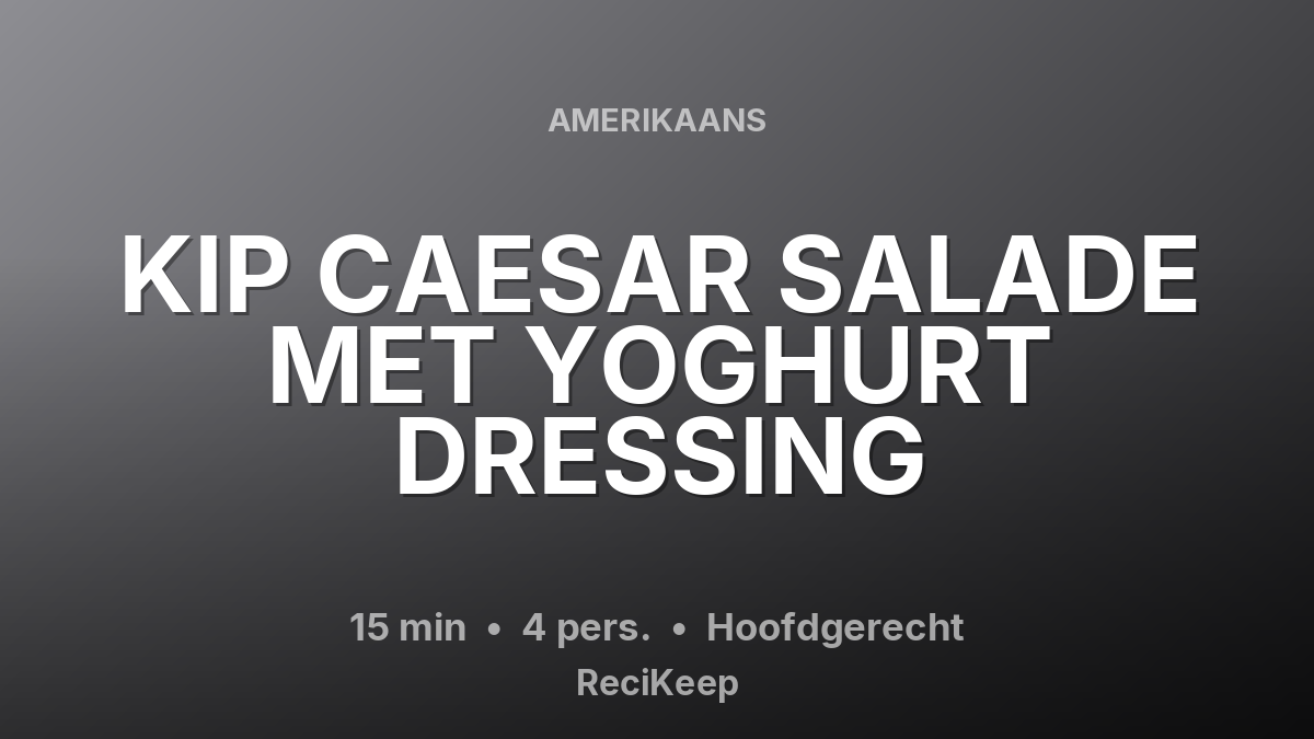 Receptkaart KIP CAESAR SALADE MET YOGHURT DRESSING – Hoofdgerecht
