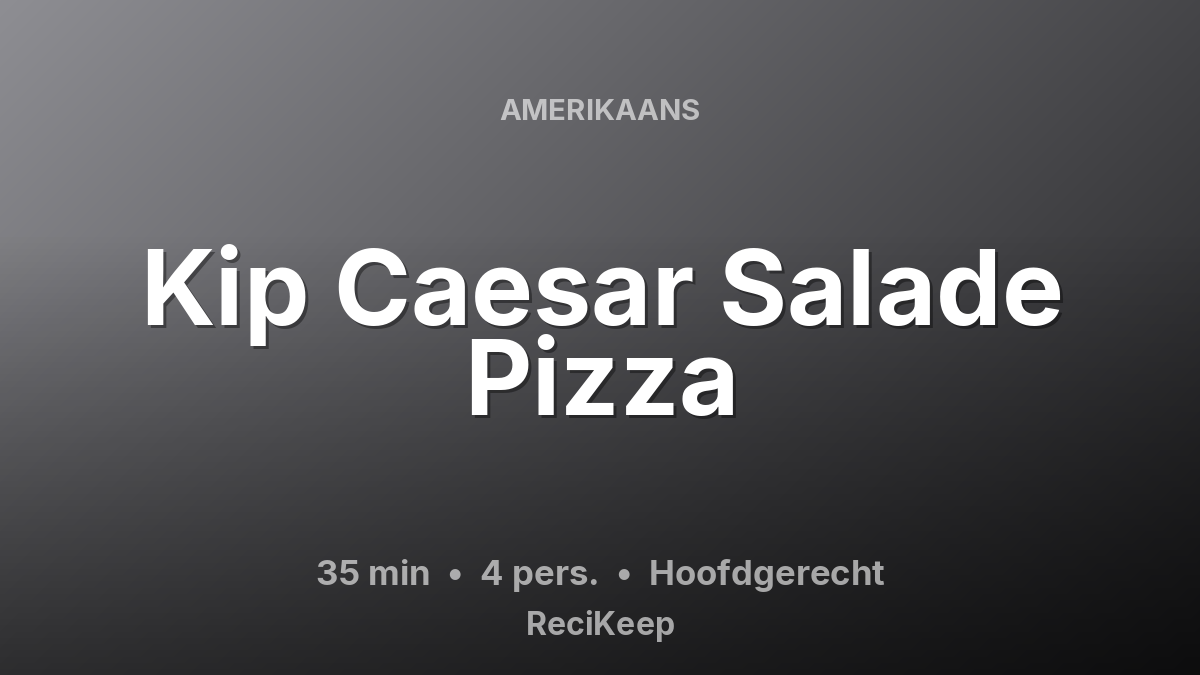 Receptkaart Kip Caesar Salade Pizza – Hoofdgerecht
