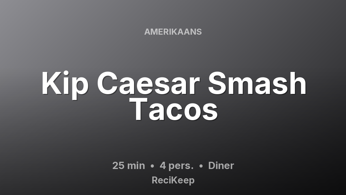 Receptkaart Kip Caesar Smash Tacos – Diner