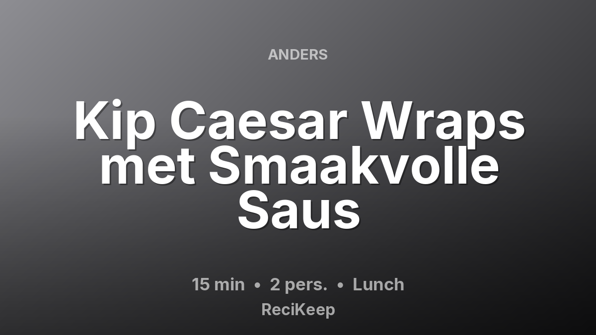 Receptkaart Kip Caesar Wraps met Smaakvolle Saus – Lunch