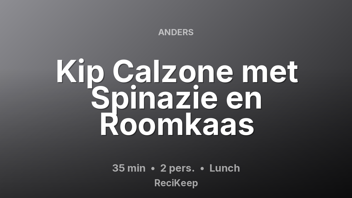 Receptkaart Kip Calzone met Spinazie en Roomkaas – Lunch