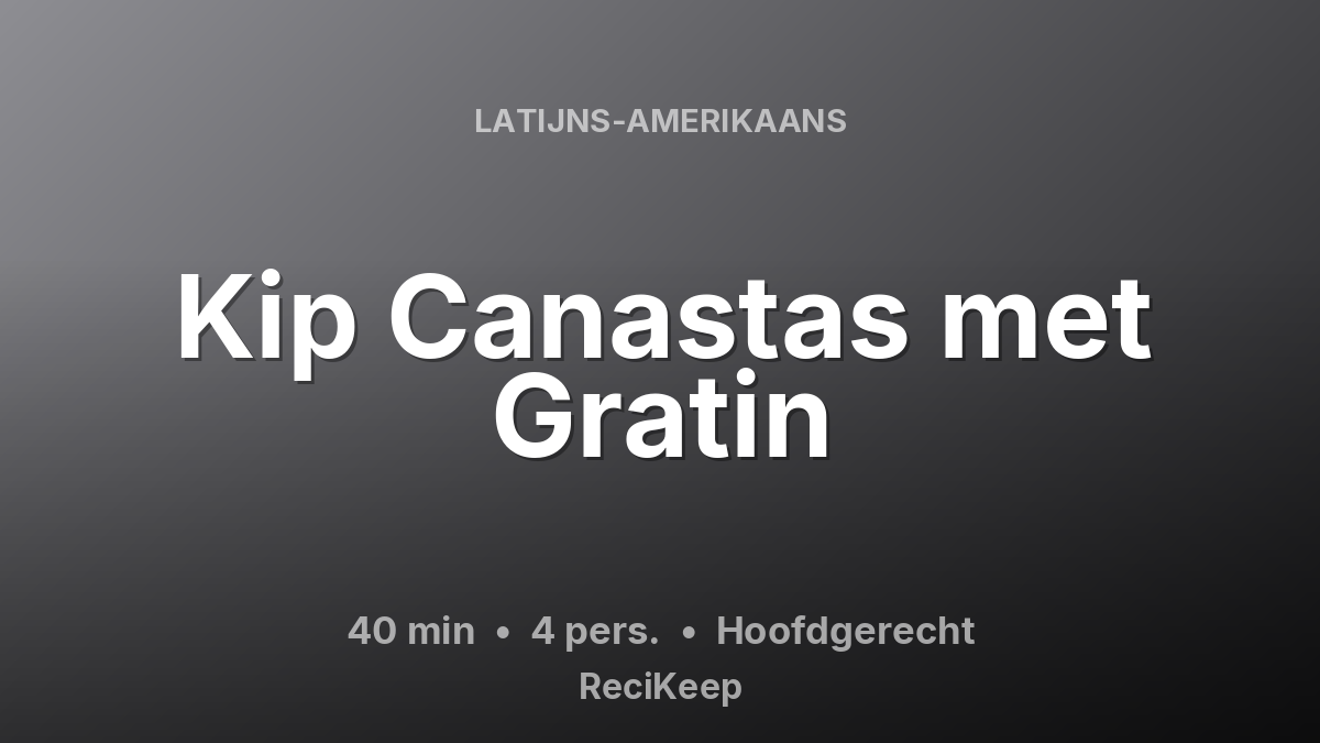 Receptkaart Kip Canastas met Gratin – Hoofdgerecht