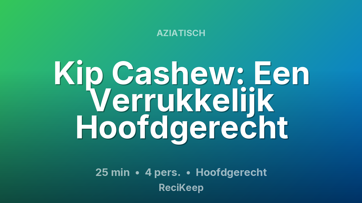 Receptkaart Kip Cashew: Een Verrukkelijk Hoofdgerecht – Hoofdgerecht