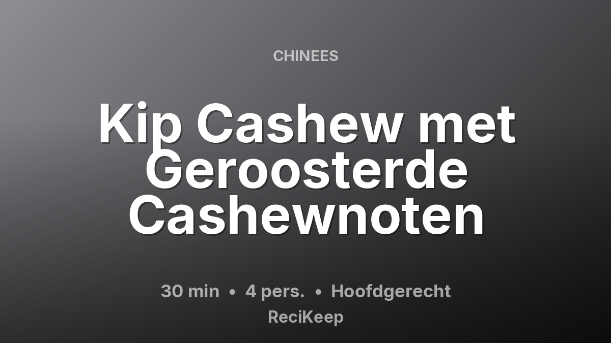 Receptkaart Kip Cashew met Geroosterde Cashewnoten – Hoofdgerecht