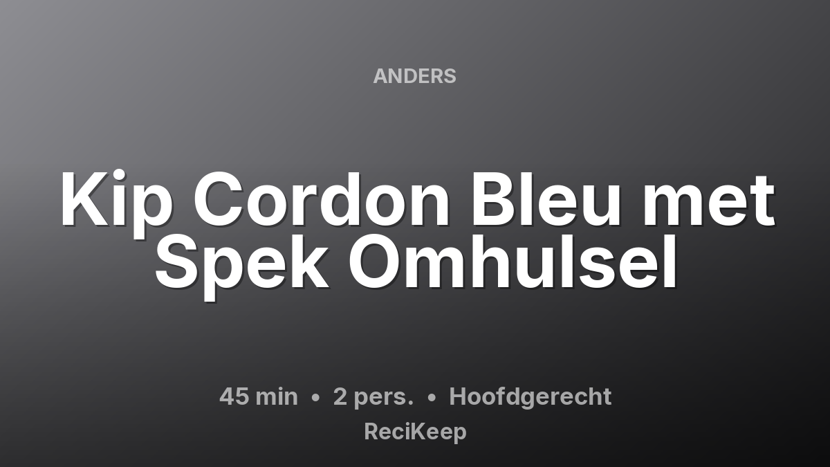 Receptkaart Kip Cordon Bleu met Spek Omhulsel – Hoofdgerecht